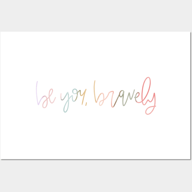 Be You Bravely Wall Art by missannagray